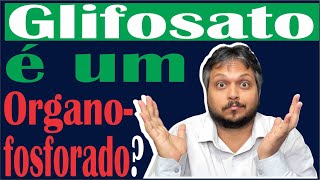 O Glifosato é um Organofosforado O que é um Organofosforado Como faço para saber [upl. by Jarred459]