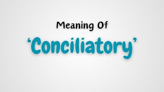 What is the meaning of Conciliatory [upl. by Adni]