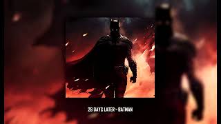 28 Days Later  Batman Ultra Slowed [upl. by Gazzo]