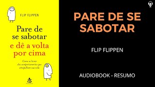 Pare de se Sabotar e dê a Volta Por Cima  Flip Flippen  Áudiobook RESUMO [upl. by Eniale948]