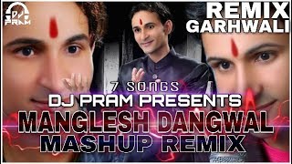 Manglesh Dangwal Mashup Remix By DJ PRAMLatest Garhwali Nonstop Mashup Remix 2017 [upl. by Hacker530]