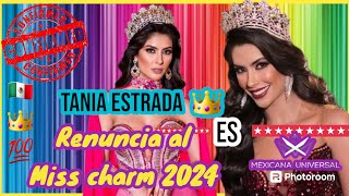 Renuncia Tania Estrada al Miss Charm Internacional 2024 lupita jones rumbo al Miss Universe 2024 [upl. by Eixel]