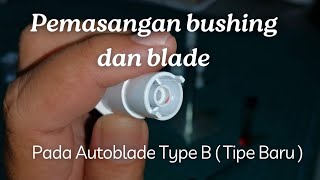 Detail Pemasangan Bushing dan Blade pada Autoblade Type B [upl. by Luapnaej417]