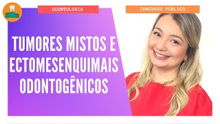 TUMORES MISTOS E ECTOMESENQUIMAIS ODONTOGÊNICOS [upl. by Annaiv]