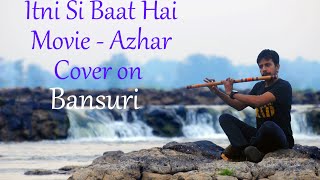 Itni Si Baat Hai  Azhar  Arijit Singh  Bansuri Instrumental Cover By Nitish Mishra [upl. by Ricoriki]