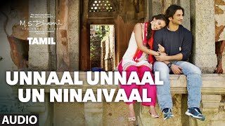 Unnaal Unnaal Un Ninaivaal Full Song Audio  MSDhoniTamil  Sushant Singh Rajput Kiara Advani [upl. by Oidgime508]