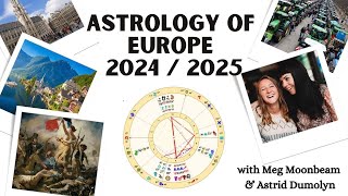 ASTROLOGY OF EUROPE FOR 2024 2025 with Meg Moonbeam amp Astrid Dumolyn [upl. by Aserehtairam]