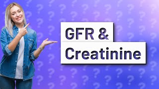 Can you have normal creatinine but low GFR [upl. by Ready]