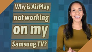 Why is AirPlay not working on my Samsung TV [upl. by Nolrah301]