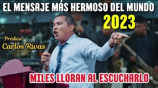 La prédica mas hermoso del mundo 2023  Pastor Carlos Rivas [upl. by Notsuj354]