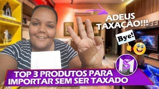 TOP 3 PRODUTOS DA CHINA QUE VOCÊ NÃO VAI SER TAXADO [upl. by Aranat205]