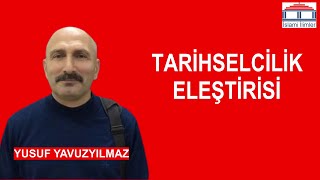 Tarihselcilik Eleştirisi  Yusuf YAVUZYILMAZ [upl. by Luapnaej]