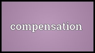 Compensation Meaning [upl. by Joycelin]