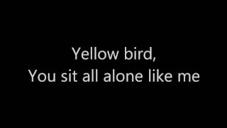 Yellow Bird Lyrics [upl. by Selrhc]