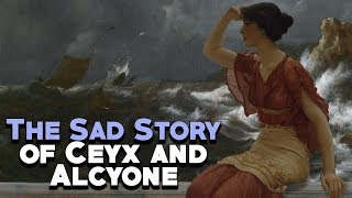 Greek Mythology The Sad Story of Ceyx and Alcyone  See U in History [upl. by Brandwein]