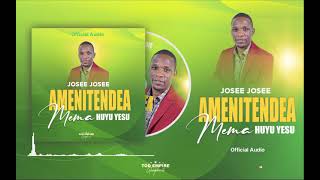 AMENITENDEA MEMA HUYU YESU JOSEE JOSEE Official Audio [upl. by Wendy]