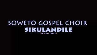 Soweto Gospel Choir  Sikulandile [upl. by Acirret652]