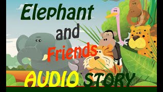 Elephant and Friends  Poveste Audio pentru copii in limba Engleza  English bedtime Story [upl. by Elohcin]