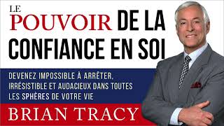 Le pouvoir de la confiance en soi Brian Tracy Livre audio [upl. by Burack]