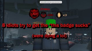 8 Idiots try to get the quotthis badge sucksquot [upl. by Hills]