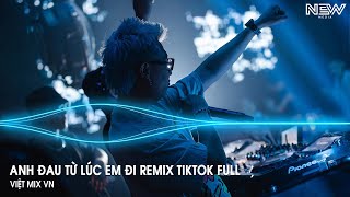 Anh Đau Từ Lúc Em Đi Remix Full  Ngày Đó Anh Ngỡ Chỉ Là Lời Nói Remix  Nhạc Trẻ Remix Tiktok 2025 [upl. by Georgeta]