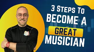 3 Steps to Become a Great Musician [upl. by Dnumde]