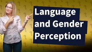 How Does Language Influence Our Perception of Gender [upl. by Lennard]