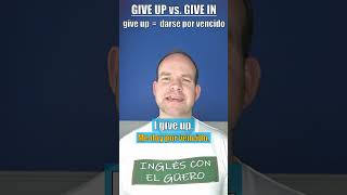 Diferencia entre GIVE UP y GIVE IN en inglés [upl. by Ayr]