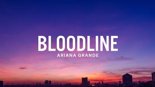 Ariana Grande  Bloodline Lyrics [upl. by Notsuh]