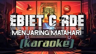 EBIET G ADE  Menjaring Matahari  Karaoke  lyrics [upl. by Lorn]