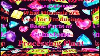 What Minerals are Used for Producing Basic Parts of Gemstone Processing Plant [upl. by Ahseina]