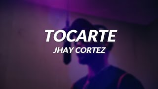 Jhay Cortez  Tocarte LyricsLetra [upl. by Nasas]