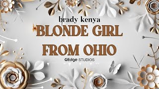 Brady Kenya  BLONDE GIRL FROM OHIO The My Deeply Accented Love Poem Official Lyrics Video [upl. by Nyl545]