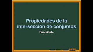 PROPIEDADES DE LA INTERSECCIÓN DE CONJUNTOS [upl. by Pentheam]