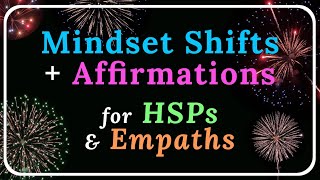 15 Mindset Shifts  Affirmations for HSPs and Empaths [upl. by Kareem]