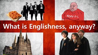 What is Englishness anyway [upl. by Skurnik]