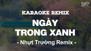 ♬ KARAOKE  Ngày Trong Xanh  Quang Hùng MasterD  Beat Remix by Nhựt Trường [upl. by Akeihsat548]