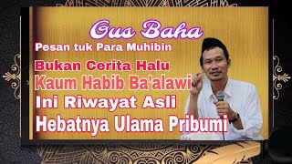 Gus BahaPesan Untuk Para Muhibin ini bukan cerita Halu tapi Riwayat Asli Hebatnya Ulaman Pribumi [upl. by Medora]