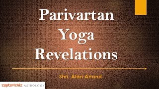 Parivartan Yoga Revelations In Vedic Astrology By ShriAlan Anand [upl. by Anoyk948]