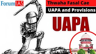 Thwaha Fasal Case  UAPA Act  News Simplified  ForumIAS [upl. by Onig938]