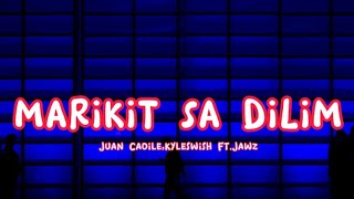 MARIKIT SA DILIM LYRICS JUAN CAOILE KYLESWISH FEATJAWZ [upl. by Manolo466]