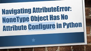 Navigating AttributeError NoneType Object Has No Attribute Configure in Python [upl. by Notlok167]