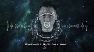 Phùng Khánh Linh  Sáng Tối  Chạy  Su Remix [upl. by Sirkin725]