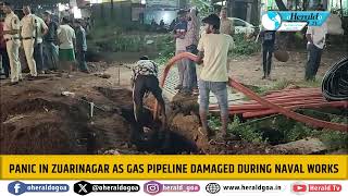 PANIC IN ZUARINAGAR AS GAS PIPELINE DAMAGED DURING NAVAL WORKS [upl. by Ydroj108]