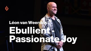 Ebullient – Passionate Joy  Message Only  Léon van Weerden [upl. by Ahsikahs]