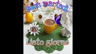 Buon martedi felice giornata [upl. by Aniuqaoj661]