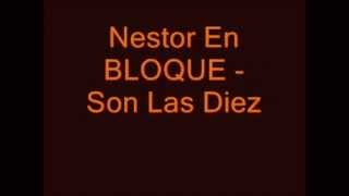 Nestor En Bloque  Son Las Diez Con Letra  Inedito [upl. by Doykos624]