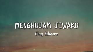 Clay Edmore  Menghujam Jiwaku [upl. by Fannie619]