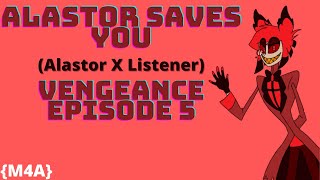 M4A Alastor X Listener  Alastor Saves You Vengeance Episode 5 Audio RoleplayASMR [upl. by Ermey]