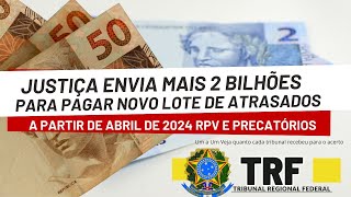 Justiça envia mais 2 bilhões para pagar novo lote de atrasados em abril de 2024 RPV e PRECATÓRIOS [upl. by Ayoted988]